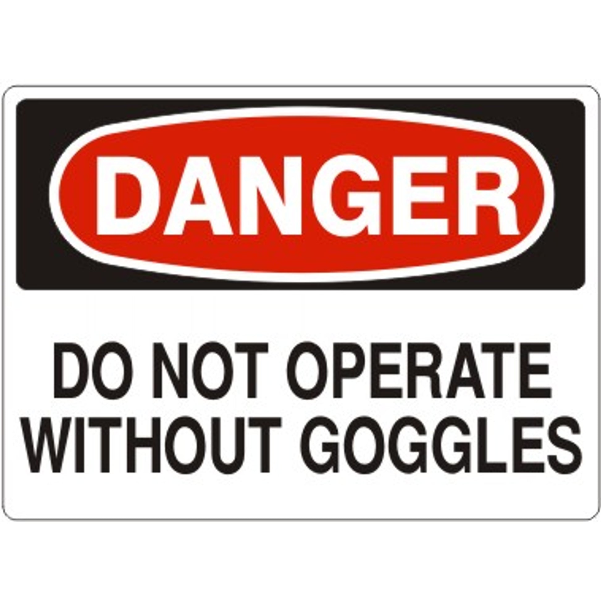 DO NOT OPERATE WITHOUT GOGGLES - DANGER SIGN - DO NOT OPERATE WITHOUT GOGGLES - DANGER SIGN, 14X20, Adhesive Vinyl