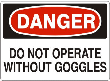 DO NOT OPERATE WITHOUT GOGGLES - DANGER SIGN