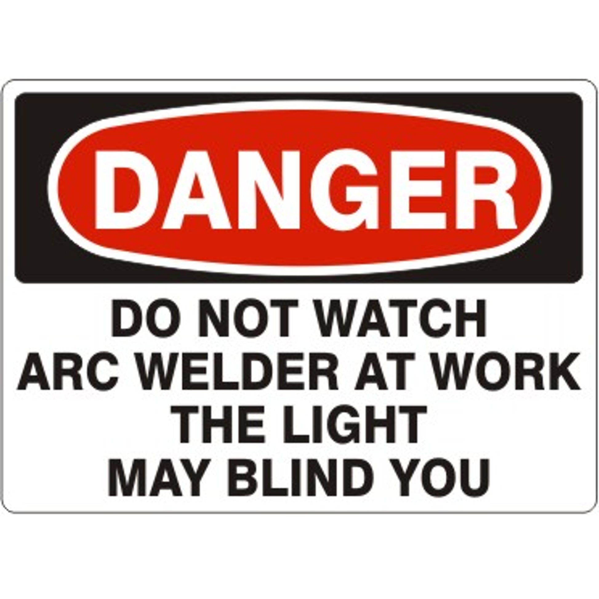 DO NOT WATCH ARC WELDER AT WORK THE LIGHT MAY - DANGER SIGN - DO NOT WATCH ARC WELDER AT WORK THE LIGHT MAY - DANGER SIGN, 14X20, Adhesive Vinyl