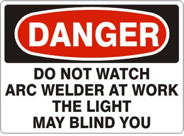 DO NOT WATCH ARC WELDER AT WORK THE LIGHT MAY - DANGER SIGN