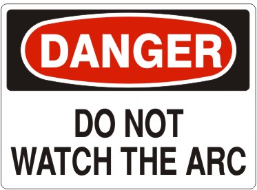 DO NOT WATCH THE ARC - DANGER SIGN