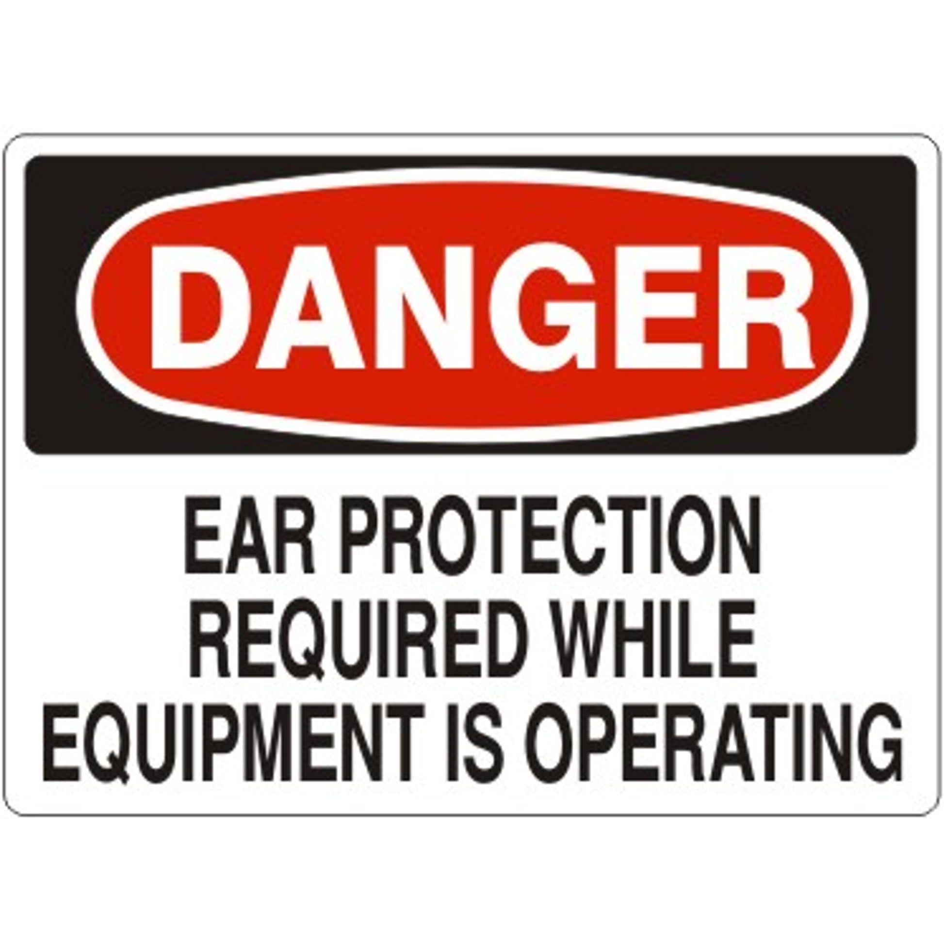 EAR PROTECTION REQUIRED WHILE EQUIPMENT IS OPERATING - DANGER SIGN - EAR PROTECTION REQUIRED WHILE EQUIPMENT IS OPERATING - DANGER SIGN, 14X20, Adhesive Vinyl