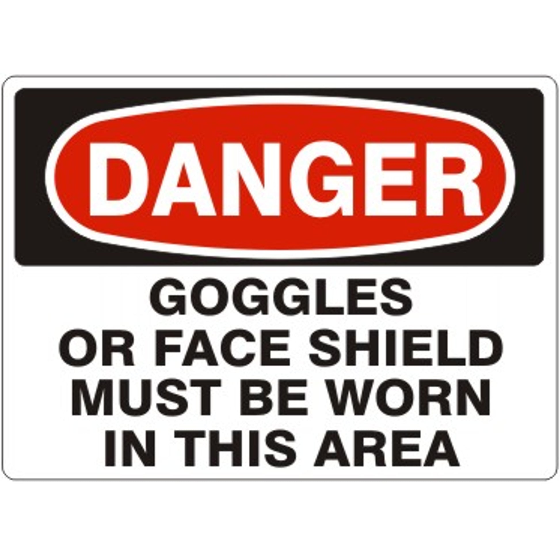 GOGGLES OR FACE SHIELD MUST BE WORN IN THIS AREA - DANGER SIGN - GOGGLES OR FACE SHIELD MUST BE WORN IN THIS AREA - DANGER SIGN, 14X20, Adhesive Vinyl