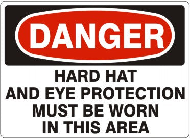 HARD HAT AND EYE PROTECTION MUST BE WORN IN THIS - DANGER SIGN