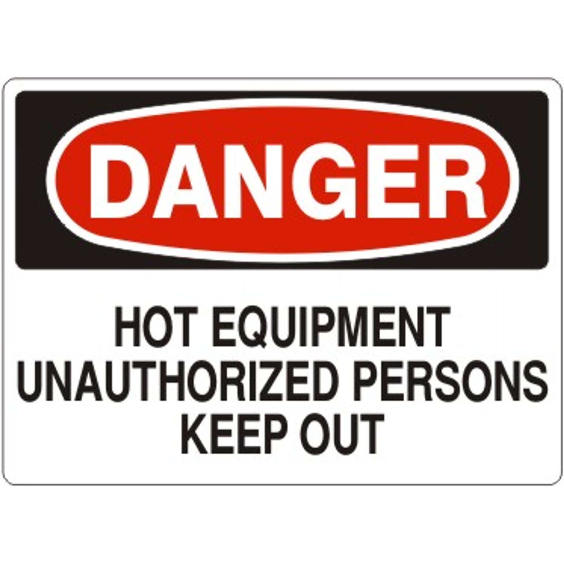 HOT EQUIPMENT UNAUTHORIZED PERSONS KEEP OUT - DANGER SIGN - HOT EQUIPMENT UNAUTHORIZED PERSONS KEEP OUT - DANGER SIGN, 14X20, Adhesive Vinyl