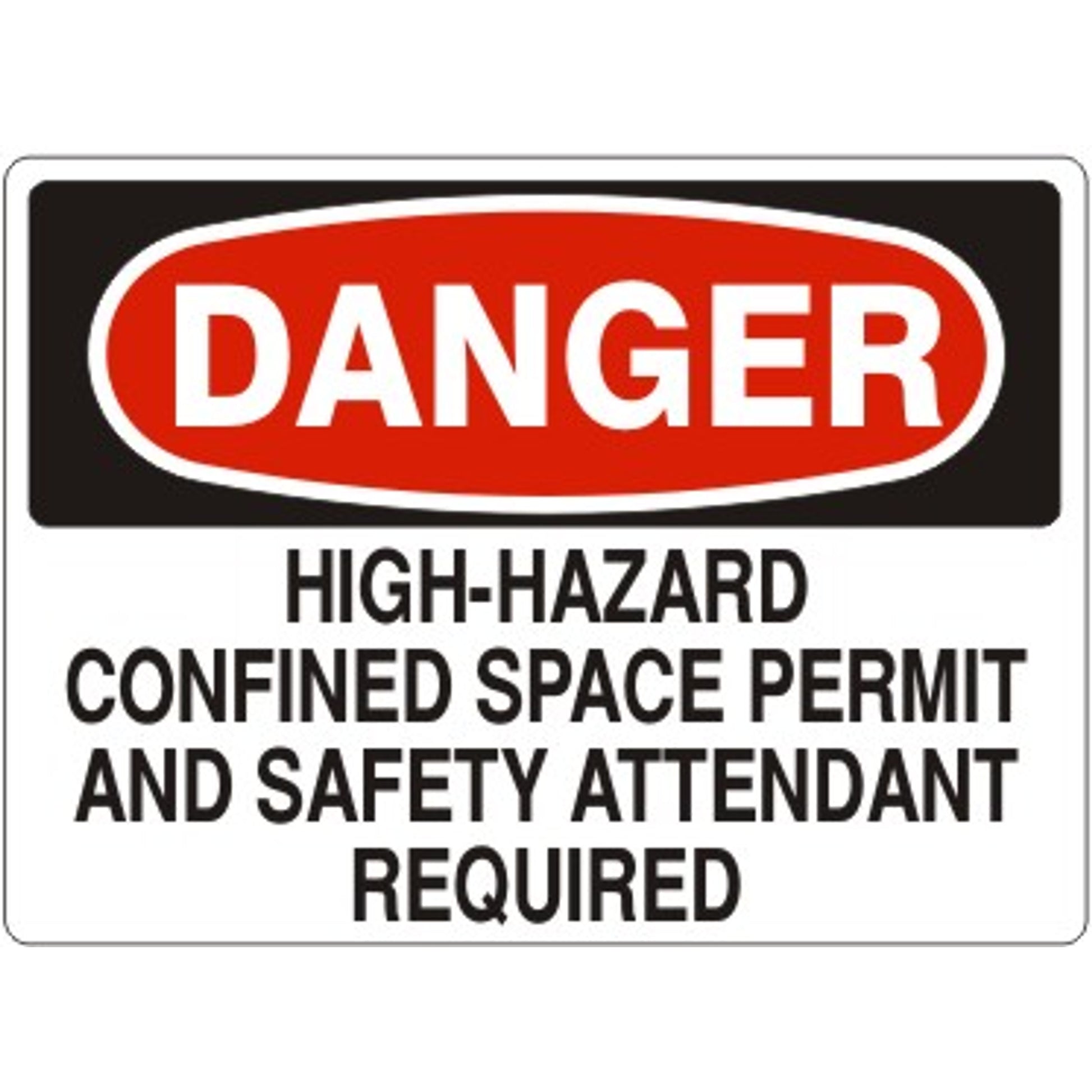 HIGH-HAZARD CONFINED SPACE PERMIT AND SAFETY ATTENDANT REQUIRED - DANGER SIGN - HIGH-HAZARD CONFINED SPACE PERMIT AND SAFETY ATTENDANT REQUIRED - DANGER SIGN, 14X20, Adhesive Vinyl