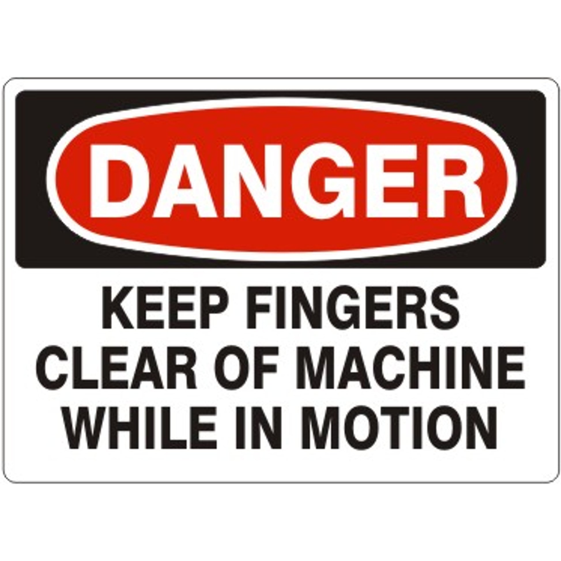 KEEP FINGERS CLEAR OF MACHINE WHILE IN MOTION - DANGER SIGN - KEEP FINGERS CLEAR OF MACHINE WHILE IN MOTION - DANGER SIGN, 14X20, Adhesive Vinyl
