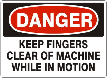 KEEP FINGERS CLEAR OF MACHINE WHILE IN MOTION - DANGER SIGN