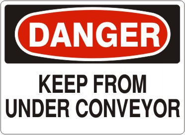 KEEP FROM UNDER CONVEYOR - DANGER SIGN