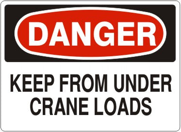 KEEP FROM UNDER CRANE LOADS - DANGER SIGN