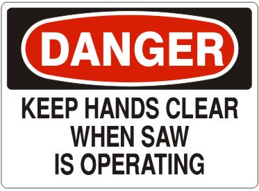 KEEP HANDS CLEAR WHEN SAW IS OPERATING - DANGER SIGN
