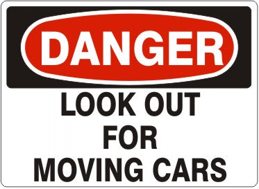 LOOK OUT FOR MOVING CARS - DANGER SIGN