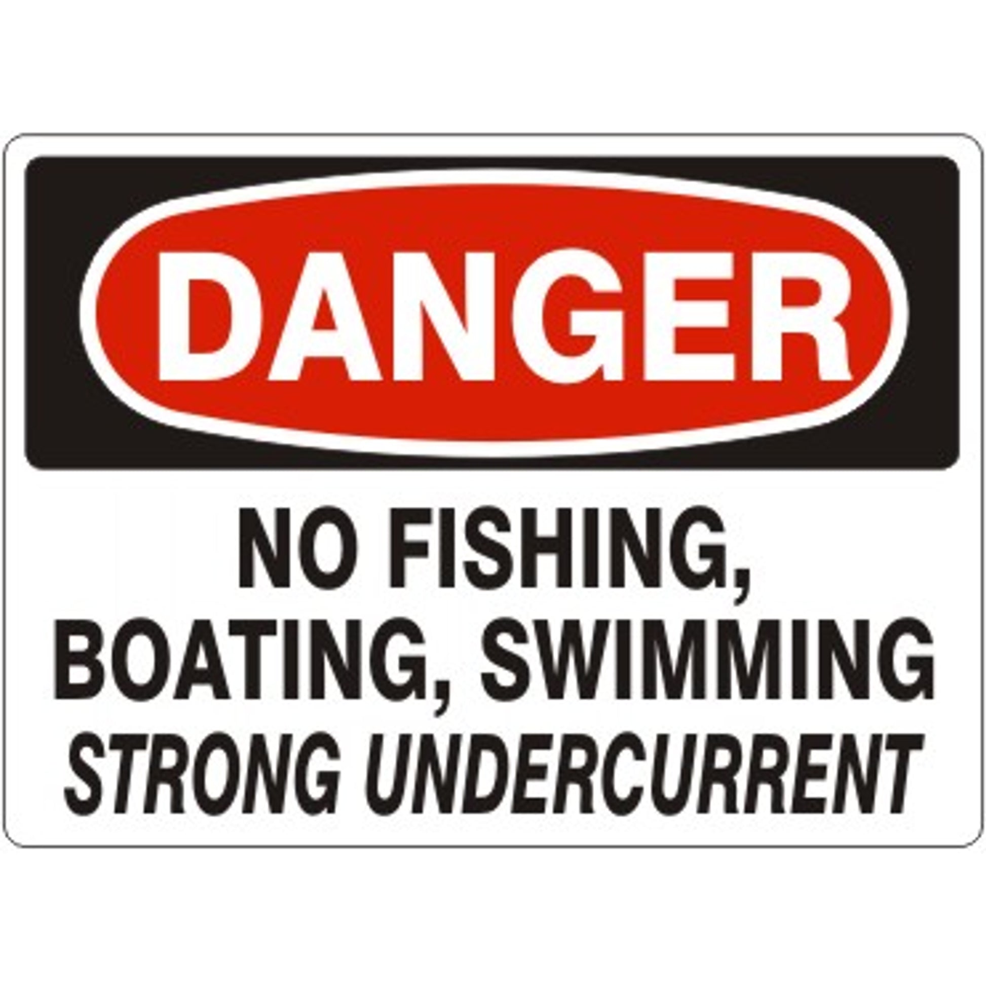 NO FISHING, BOATING, SWIMMING STRONG UNDERCURRENT - DANGER SIGN - NO FISHING, BOATING, SWIMMING STRONG UNDERCURRENT - DANGER SIGN, 14X20, Adhesive Vinyl