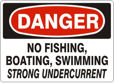 NO FISHING, BOATING, SWIMMING STRONG UNDERCURRENT - DANGER SIGN