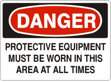 PROTECTIVE EQUIPMENT MUST BE WORN IN THIS AREA AT ALL - DANGER SIGN