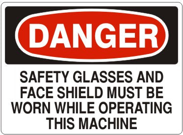 SAFETY GLASSES AND FACE SHIELD MUST BE WORN WHILE OPERATING - DANGER SIGN