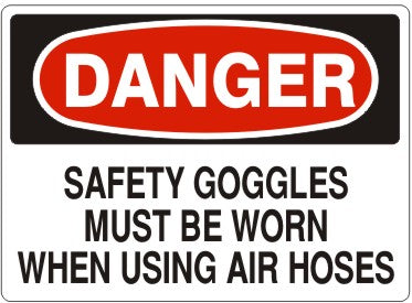 SAFETY GOGGLES MUST BE WORN WHEN USING AIR HOSES - DANGER SIGN