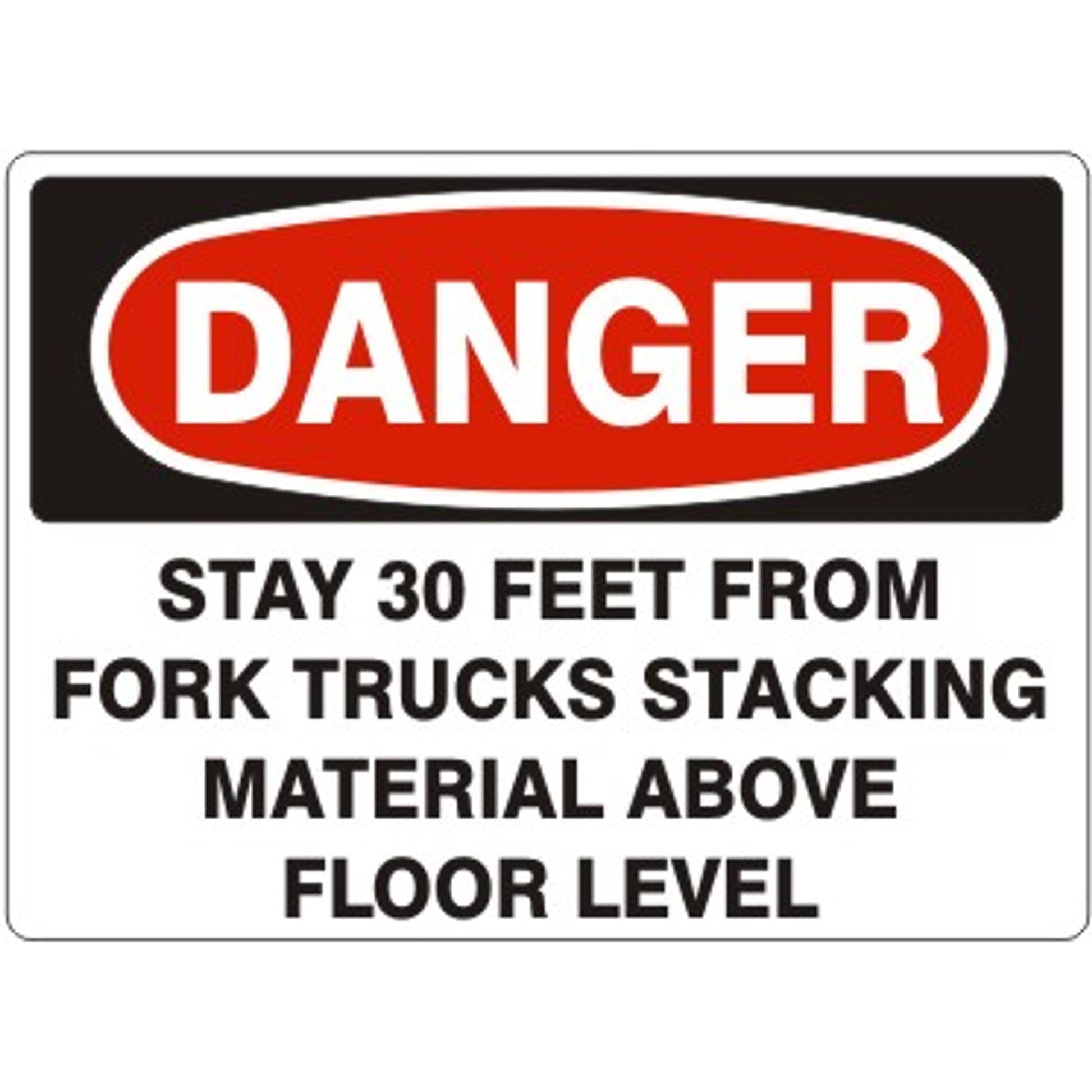 STAY 30 FEET FROM FORK TRUCKS STACKING MATERIAL ABOVE FLOOR - DANGER SIGN - STAY 30 FEET FROM FORK TRUCKS STACKING MATERIAL ABOVE FLOOR - DANGER SIGN, 14X20, Adhesive Vinyl