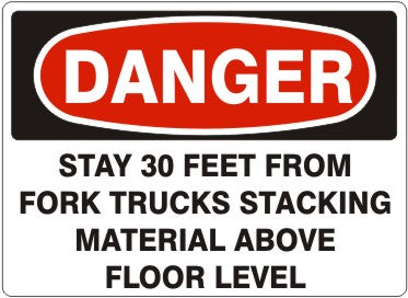 STAY 30 FEET FROM FORK TRUCKS STACKING MATERIAL ABOVE FLOOR - DANGER SIGN