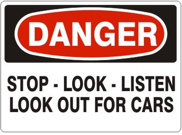 STOP-LOOK-LISTEN LOOK OUT FOR CARS - DANGER SIGN
