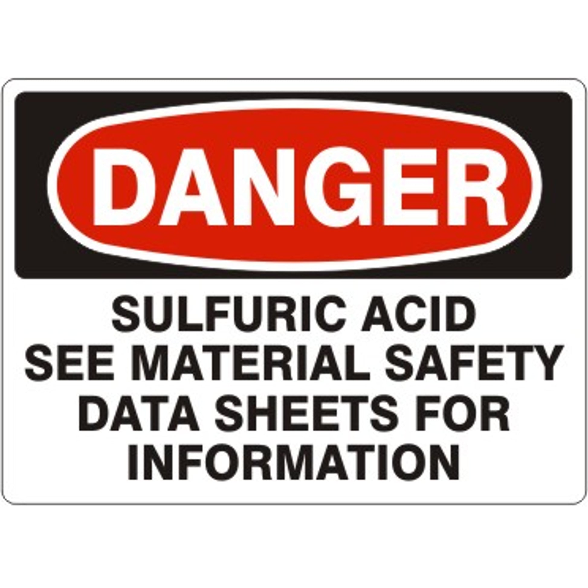 SULFURIC ACID SEE MATERIAL SAFETY DATA SHEETS FOR INFORMATION - DANGER SIGN - SULFURIC ACID SEE MATERIAL SAFETY DATA SHEETS FOR INFORMATION - DANGER SIGN, 14X20, Adhesive Vinyl
