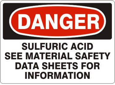 SULFURIC ACID SEE MATERIAL SAFETY DATA SHEETS FOR INFORMATION - DANGER SIGN