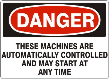 THESE MACHINES ARE AUTOMATICALLY CONTROLLED AND MAY START AT ANY - DANGER SIGN