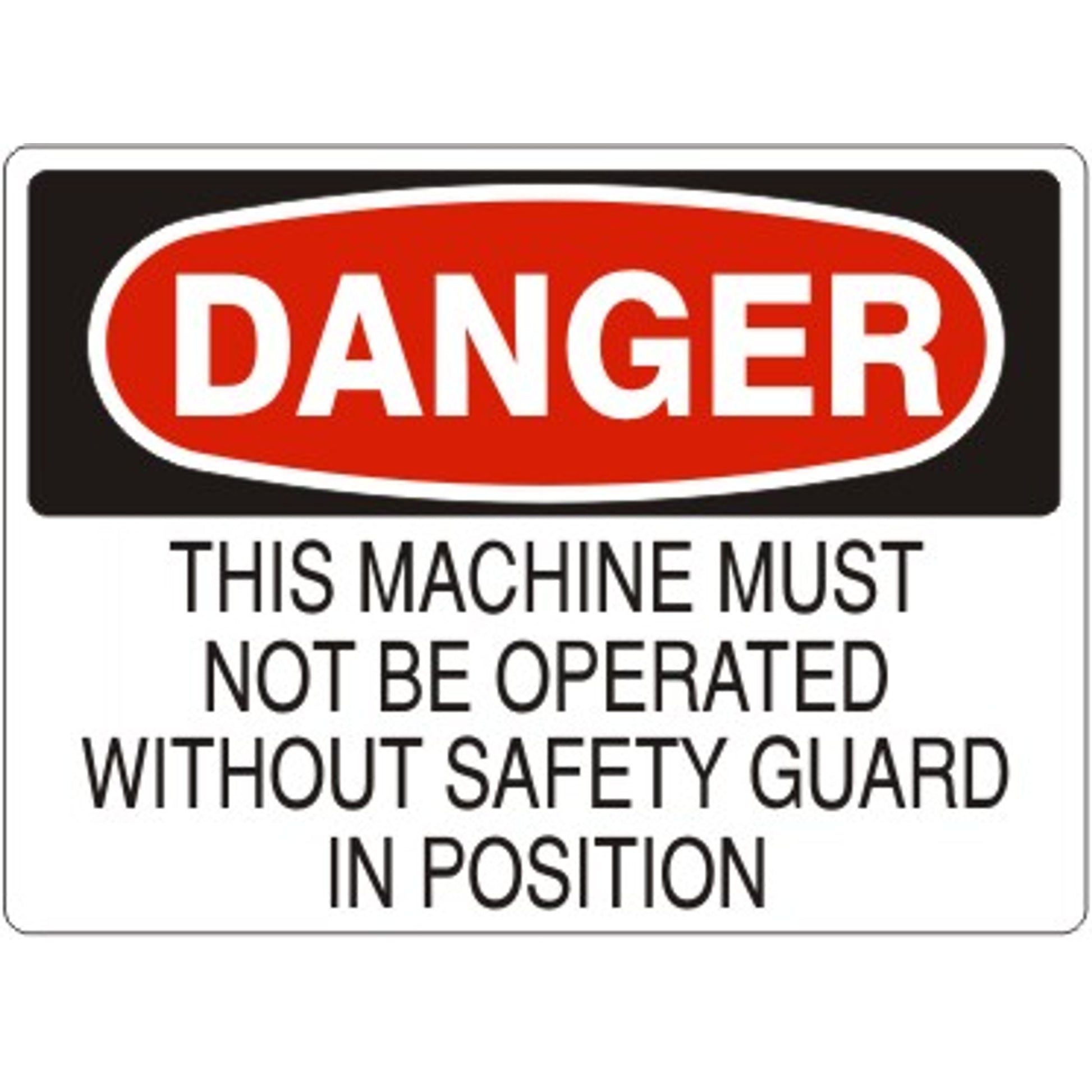 THIS MACHINE MUST NOT BE OPERATED WITHOUT SAFETY GUARD IN - DANGER SIGN - THIS MACHINE MUST NOT BE OPERATED WITHOUT SAFETY GUARD IN - DANGER SIGN, 14X20, Adhesive Vinyl