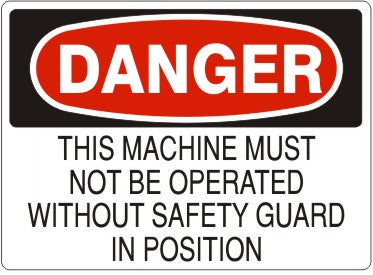 THIS MACHINE MUST NOT BE OPERATED WITHOUT SAFETY GUARD IN - DANGER SIGN