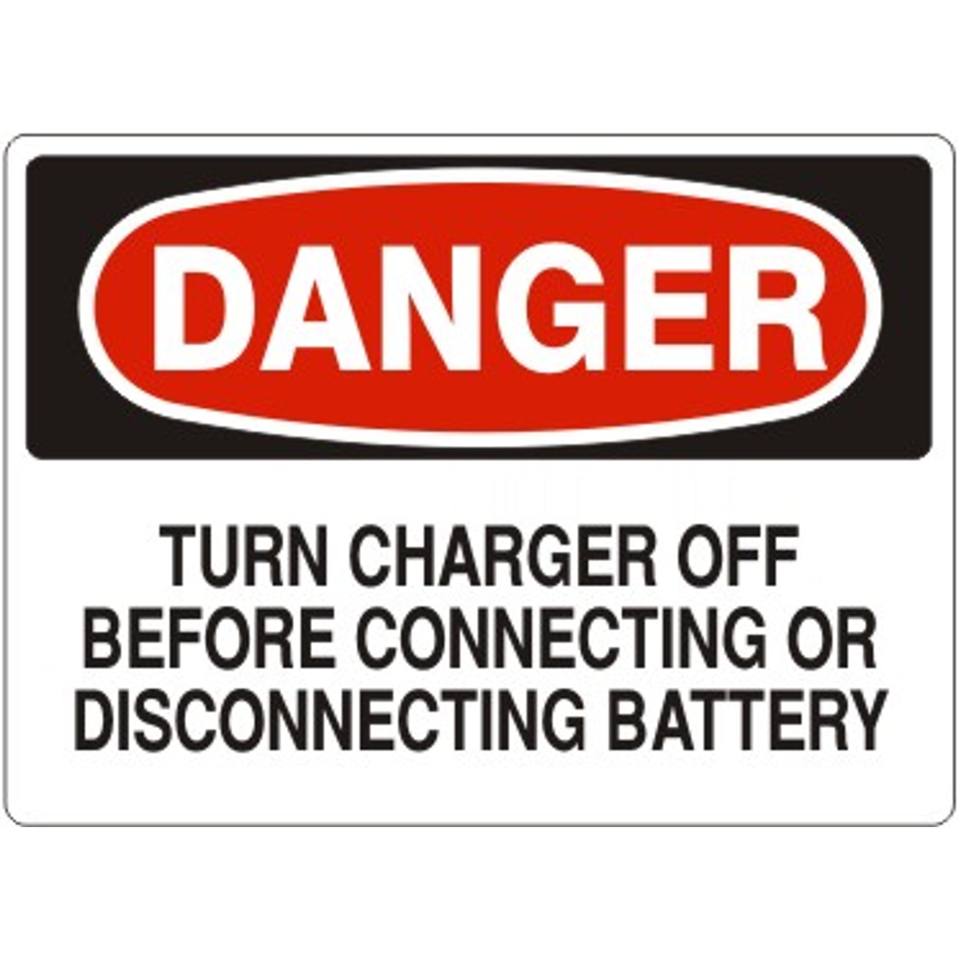 TURN CHARGER OFF BEFORE CONNECTING OR DISCONNECTING BATTERY - DANGER SIGN - TURN CHARGER OFF BEFORE CONNECTING OR DISCONNECTING BATTERY - DANGER SIGN, 14X20, Adhesive Vinyl