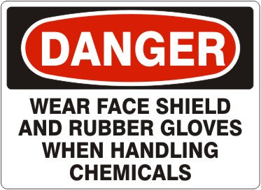 WEAR FACE SHIELD AND RUBBER GLOVES WHEN HANDLING CHEMICALS - DANGER SIGN