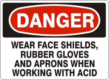 WEAR FACE SHIELDS. RUBBER GLOVES AND APRONS WHEN WORKING WITH - DANGER SIGN