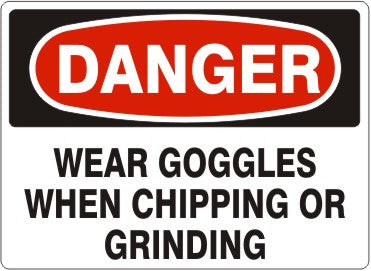 WEAR GOGGLES WHEN CHIPPING OR GRINDING - DANGER SIGN