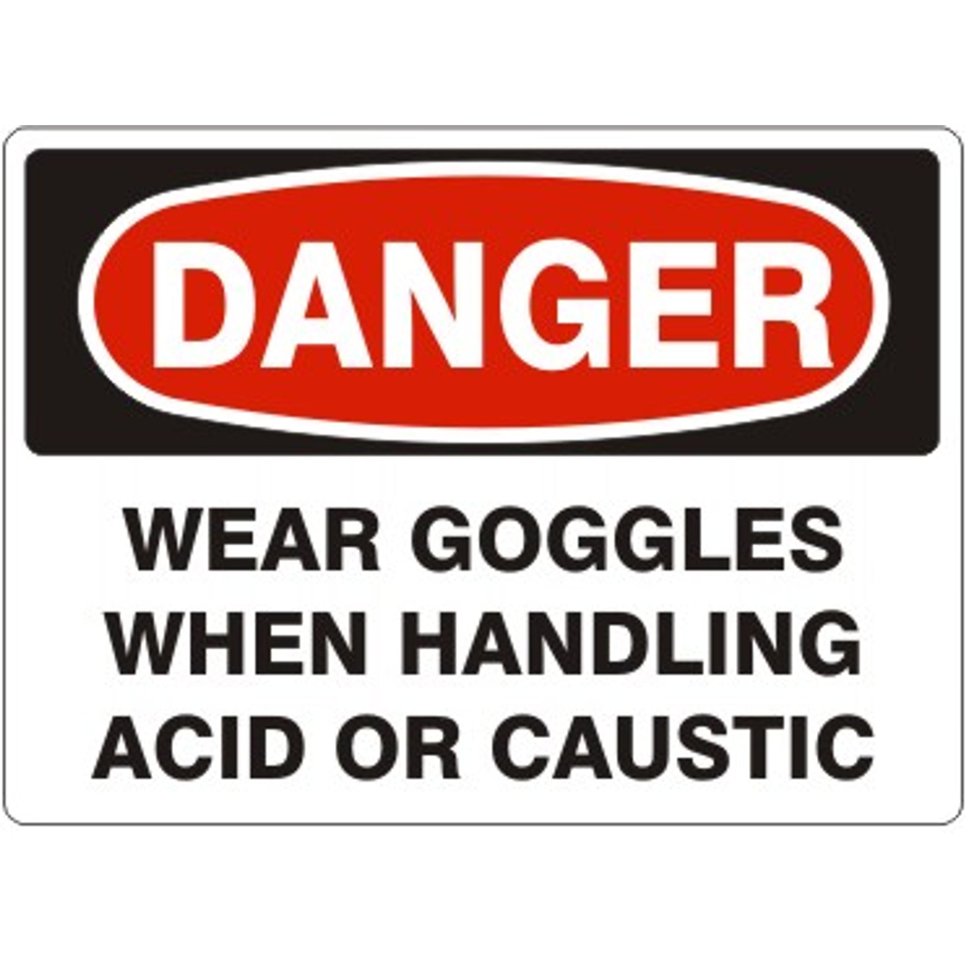 WEAR GOGGLES WHEN HANDLING ACID OR CAUSTIC - DANGER SIGN - WEAR GOGGLES WHEN HANDLING ACID OR CAUSTIC - DANGER SIGN, 14X20, Adhesive Vinyl