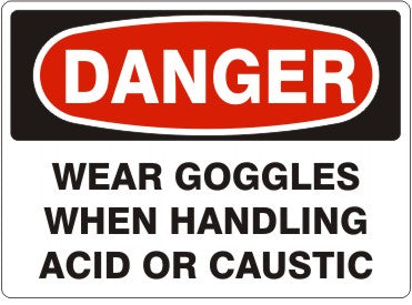 WEAR GOGGLES WHEN HANDLING ACID OR CAUSTIC - DANGER SIGN