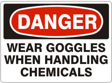 WEAR GOGGLES WHEN HANDLING CHEMICALS - DANGER SIGN