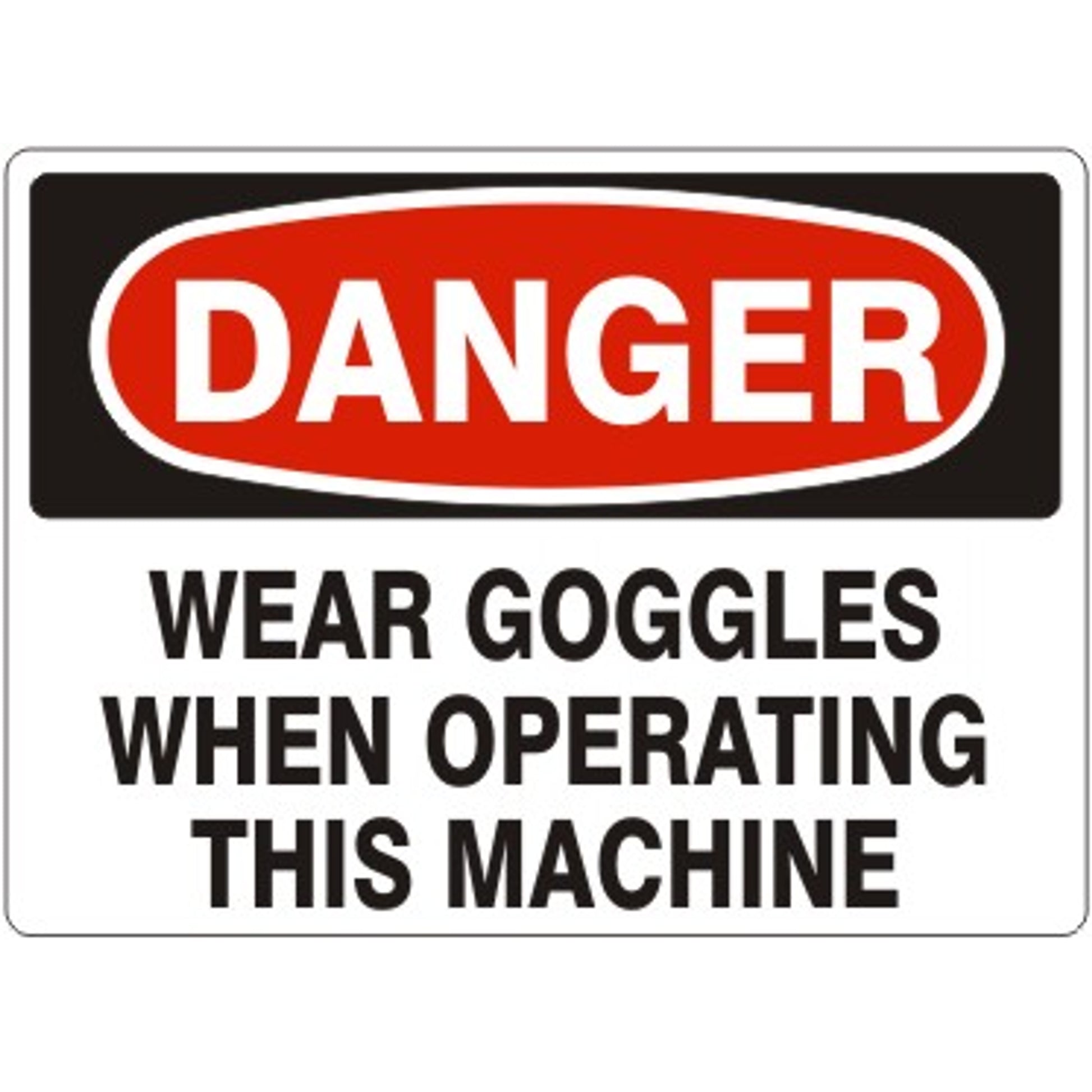 WEAR GOGGLES WHEN OPERATING THIS MACHINE - DANGER SIGN - WEAR GOGGLES WHEN OPERATING THIS MACHINE - DANGER SIGN, 14X20, Adhesive Vinyl