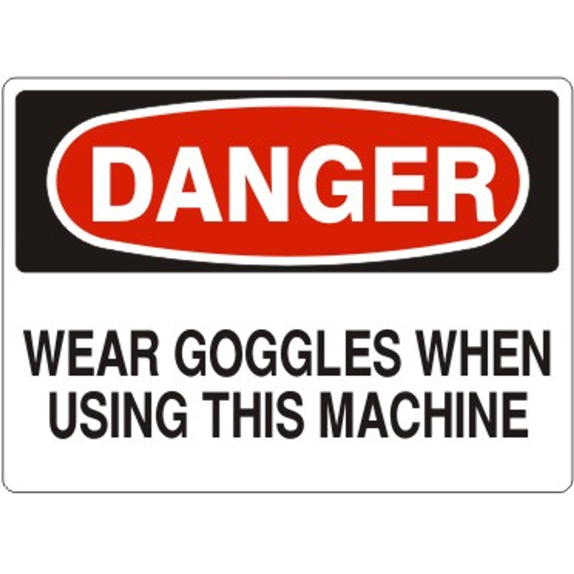 WEAR GOGGLES WHEN USING THIS MACHINE - DANGER SIGN - WEAR GOGGLES WHEN USING THIS MACHINE - DANGER SIGN, 14X20, Adhesive Vinyl
