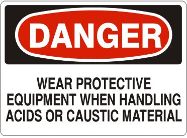 WEAR PROTECTIVE EQUIPMENT WHEN HANDLING ACIDS OR CAUSTIC MATERIAL - DANGER SIGN