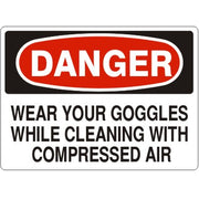 WEAR YOUR GOGGLES WHILE CLEANING WITH COMPRESSED AIR - DANGER SIGN - WEAR YOUR GOGGLES WHILE CLEANING WITH COMPRESSED AIR - DANGER SIGN, 14X20, Adhesive Vinyl