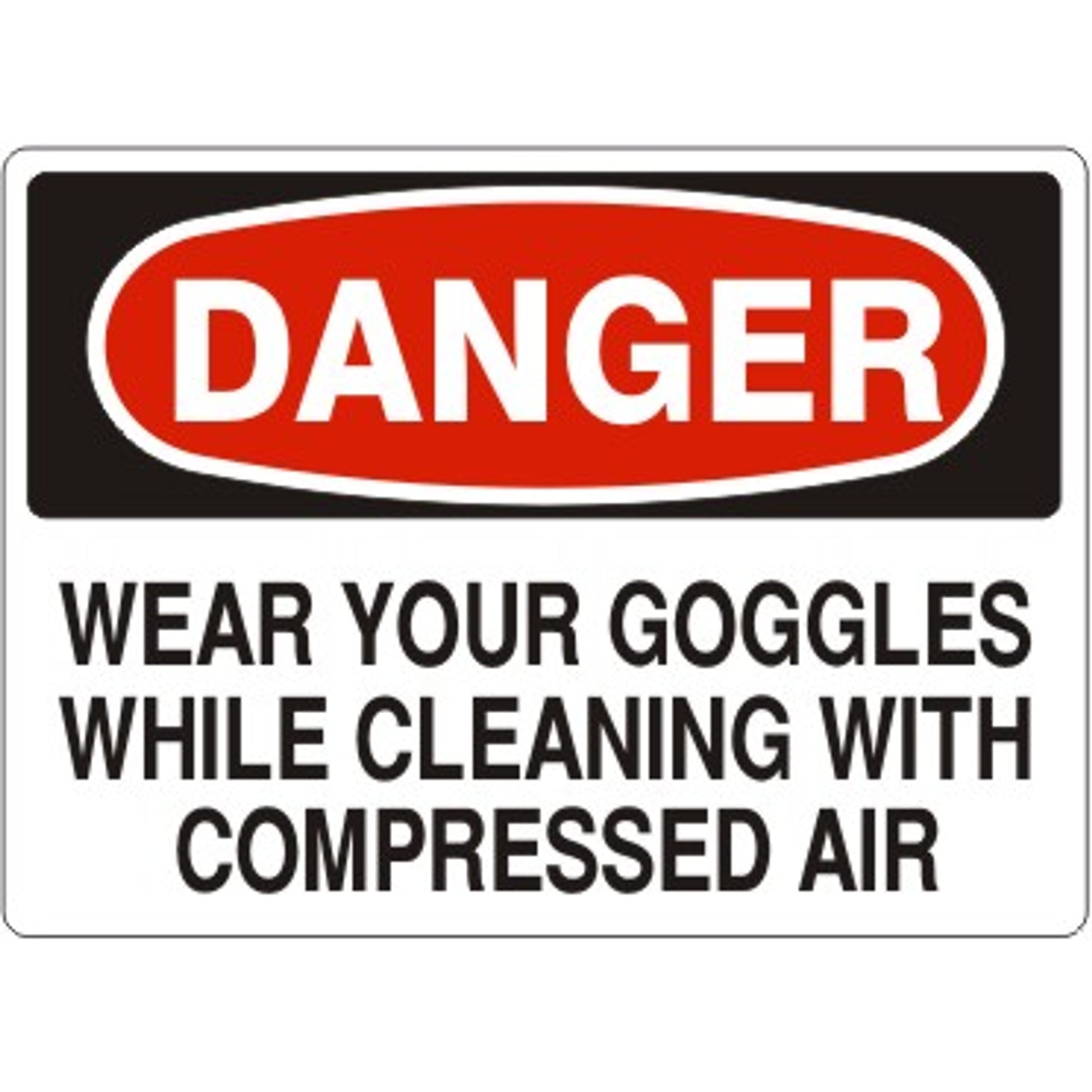 WEAR YOUR GOGGLES WHILE CLEANING WITH COMPRESSED AIR - DANGER SIGN - WEAR YOUR GOGGLES WHILE CLEANING WITH COMPRESSED AIR - DANGER SIGN, 14X20, Adhesive Vinyl