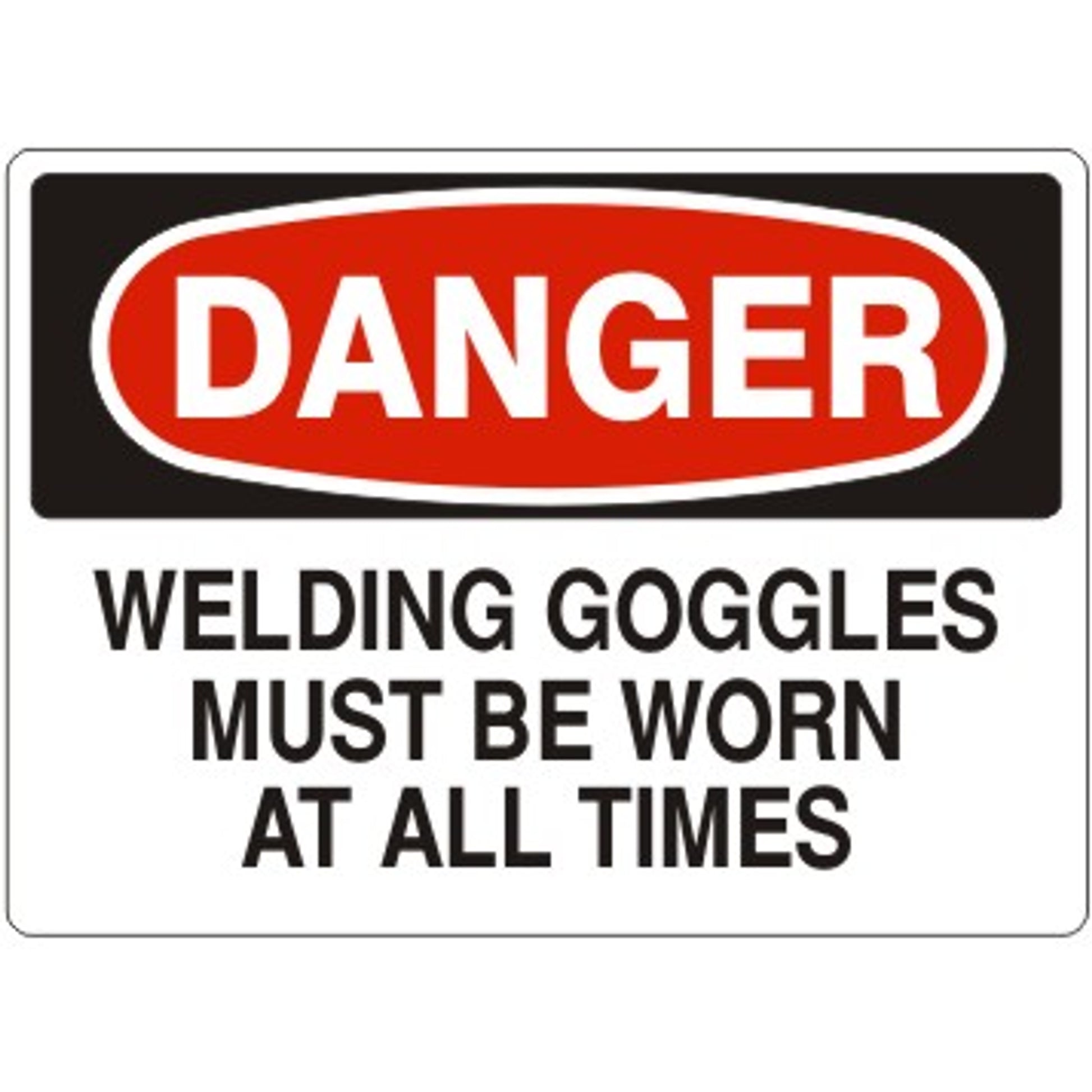 WELDING GOGGLES MUST BE WORN AT ALL TIMES - DANGER SIGN - WELDING GOGGLES MUST BE WORN AT ALL TIMES - DANGER SIGN, 14X20, Adhesive Vinyl