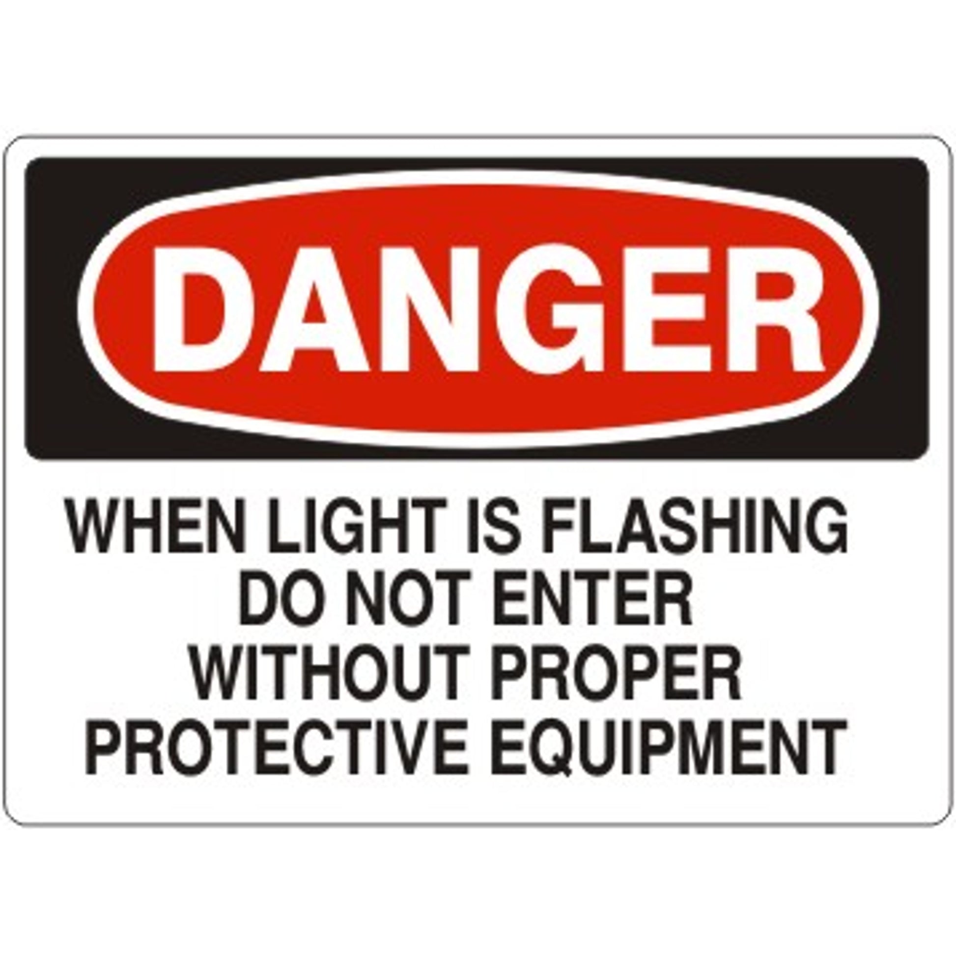 WHEN LIGHT IS FLASHING DO NOT ENTER WITHOUT PROPER PROTECTIVE - DANGER SIGN - WHEN LIGHT IS FLASHING DO NOT ENTER WITHOUT PROPER PROTECTIVE - DANGER SIGN, 14X20, Adhesive Vinyl