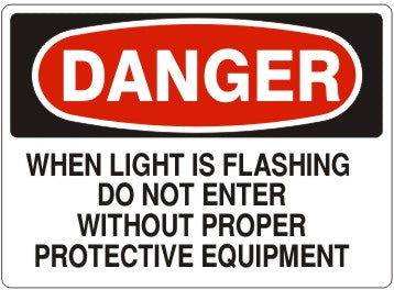 WHEN LIGHT IS FLASHING DO NOT ENTER WITHOUT PROPER PROTECTIVE - DANGER SIGN