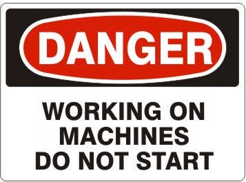 WORKING ON MACHINES DO NOT START - DANGER SIGN