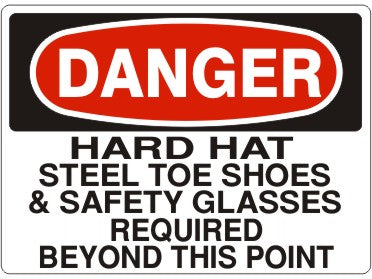 HARD HAT STEEL TOE SHOES & SAFETY GLASSES REQUIRED BEYOND THIS - DANGER SIGN