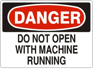 DO NOT OPEN WITH MACHINE RUNNING - DANGER SIGN