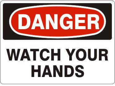 WATCH YOUR HANDS - DANGER SIGN