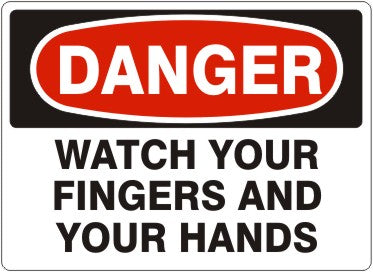 WATCH YOUR FINGERS AND YOUR HANDS - DANGER SIGN