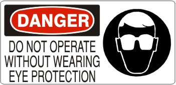 DO NOT OPERATE WITHOUT WEARING EYE PROTECTION WITH EYE PROTECTION - DANGER SIGN